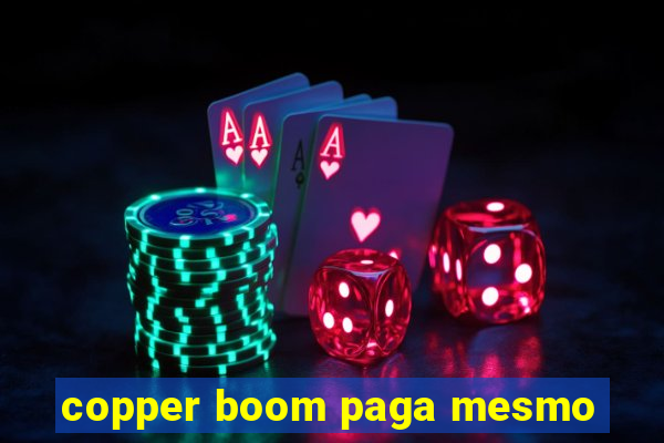 copper boom paga mesmo